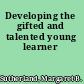 Developing the gifted and talented young learner