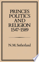 Princes, politics, and religion, 1547-1589 /