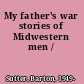 My father's war stories of Midwestern men /