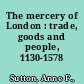 The mercery of London : trade, goods and people, 1130-1578 /