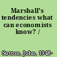 Marshall's tendencies what can economists know? /