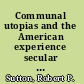 Communal utopias and the American experience secular communities, 1824-2000 /