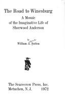 The road to Winesburg ; a mosaic of the imaginative life of Sherwood Anderson /