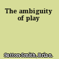 The ambiguity of play