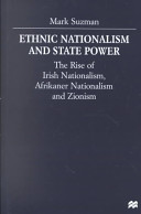 Ethnic nationalism and state power : the rise of Irish nationalism, Afrikaner nationalism, and zionism /