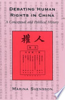 Debating human rights in China : a conceptual and political history /