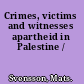 Crimes, victims and witnesses apartheid in Palestine /