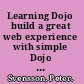 Learning Dojo build a great web experience with simple Dojo and JavaScript techniques /