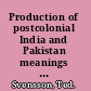 Production of postcolonial India and Pakistan meanings of partition /