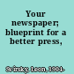 Your newspaper; blueprint for a better press,