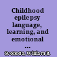 Childhood epilepsy language, learning, and emotional complications /