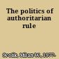 The politics of authoritarian rule