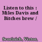 Listen to this : Miles Davis and Bitches brew /