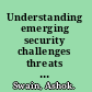 Understanding emerging security challenges threats and opportunities /