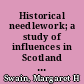 Historical needlework; a study of influences in Scotland and Northern England,