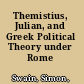 Themistius, Julian, and Greek Political Theory under Rome /
