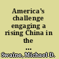 America's challenge engaging a rising China in the twenty-first century /