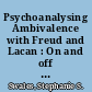 Psychoanalysing Ambivalence with Freud and Lacan : On and off the Couch.