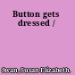 Button gets dressed /