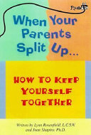 When your parents split up : how to keep yourself together /