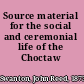 Source material for the social and ceremonial life of the Choctaw Indians