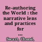 Re-authoring the World : the narrative lens and practices for organisations, communities and individuals /