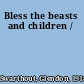 Bless the beasts and children /