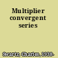 Multiplier convergent series