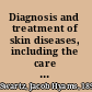 Diagnosis and treatment of skin diseases, including the care of the normal skin,