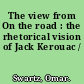 The view from On the road : the rhetorical vision of Jack Kerouac /