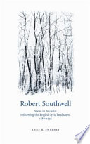 Robert Southwell snow in Arcadia : redrawing the English lyric landscape, 1586-95 /