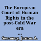 The European Court of Human Rights in the post-Cold War era universality in transition /