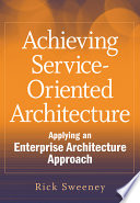 Achieving service-oriented architecture applying an enterprise architecture approach /