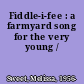 Fiddle-i-fee : a farmyard song for the very young /