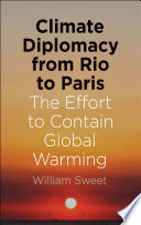 Climate diplomacy from Rio to Paris : the effort to contain global warming /