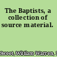 The Baptists, a collection of source material.