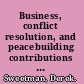 Business, conflict resolution, and peacebuilding contributions from the private sector to address violent conflict /