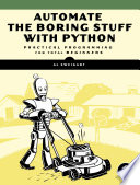 Automate the boring stuff with python : practical programming for total beginners /