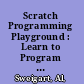 Scratch Programming Playground : Learn to Program by Making Cool Games /