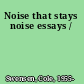 Noise that stays noise essays /