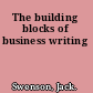 The building blocks of business writing