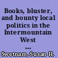 Books, bluster, and bounty local politics in the Intermountain West and Carnegie library building grants, 1898-1920 /