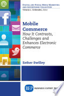 Mobile commerce : how it contrasts, challenges and enhances electronic commerce /