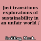 Just transitions explorations of sustainability in an unfair world /