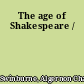 The age of Shakespeare /