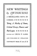 New writings by Swinburne; or, Miscellanea nova et curiosa. : Being a medley of poems, critical essays, hoaxes and burlesques /