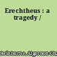 Erechtheus : a tragedy /