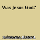 Was Jesus God?