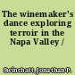 The winemaker's dance exploring terroir in the Napa Valley /