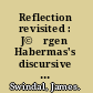 Reflection revisited : J©ơrgen Habermas's discursive theory of truth /